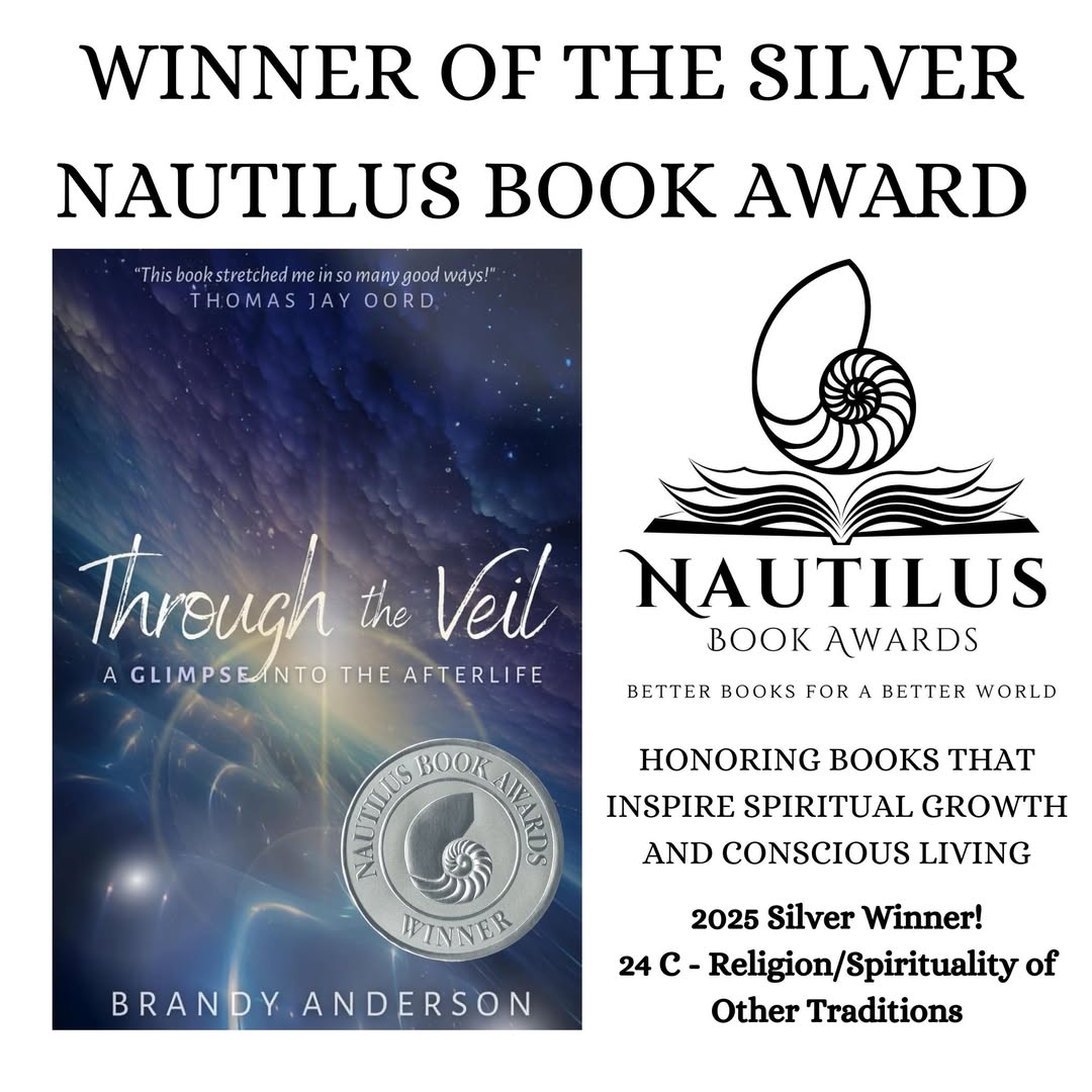 May be an image of text that says 'WINNER OF THE SILVER NAUTILUS B AWARD "Thisbookstretchedmei "Thsbookktetreiemnmn 50 many pood ways! tretchedm THOMASJAY THOMAS JAY THOMASJAYOORD OORD Through the Veil A GLIMPSENTO NTO THE AFTERLIFE NAUTILUS K AWARDS BETTER BOOKS FOR A BETTER WORLD BOOK HONORING BOOKS THAT INSPIRE SPIRITUAL GROWTH AND CONSCIOUS LIVING WINNER BRANDY BRANDY.ANDERSON ANDERSON 2025 Silver Winner! 24 C- C-Religion/Spirituality Religion /Spirituality of Other Traditions'